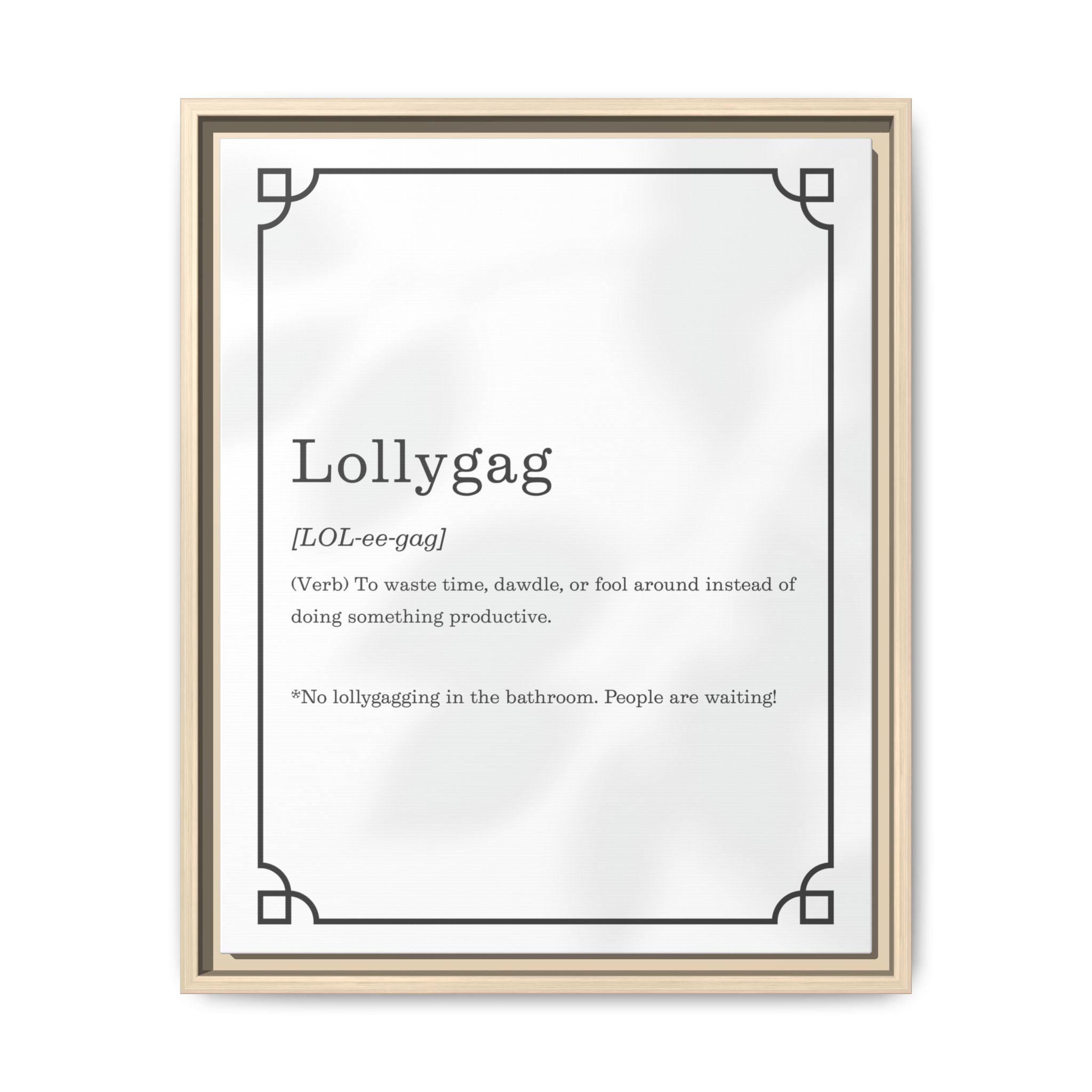 Lollygag Definition - Framed Canvas Classic Size